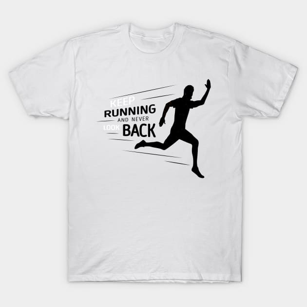 Keep Running And Never Look Back T-Shirt by Mako Design 